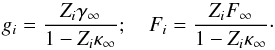 Mathematical equation: \begin{equation} g_i = \frac{Z_i \gamma_\infty}{1 - Z_i \kappa_\infty} ; \quad F_i = \frac{Z_i F_\infty}{1 - Z_i \kappa_\infty}\cdot \end{equation}