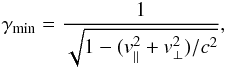 Mathematical equation: \begin{equation} \label{lorenzt} \gamma_{\rm min}=\frac{1}{\sqrt{1-(v_{\parallel}^2+v_{\perp}^2)/c^2}}, \end{equation}