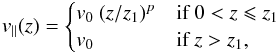 Mathematical equation: \begin{equation} \label{accel} v_{\parallel}(z) = \begin{cases} v_0 ~ (z/z_1)^p & \text{if } 0< z \leqslant z_1\\ v_0 & \text{if } z> z_1, \end{cases} \end{equation}