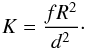 Mathematical equation: \begin{eqnarray} K = \frac{fR^2}{d^2}\cdot \end{eqnarray}