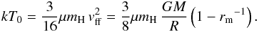 Mathematical equation: \begin{eqnarray} \label{kt0} kT_0 = \frac{3}{16}\mu m_{\rm H}\,{v}_{\rm ff}^2 = \frac{3}{8}\mu m_{\rm H}\,\frac{GM}{R}\left(1-{r_{\rm m}}^{-1}\right). \end{eqnarray}