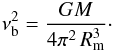 Mathematical equation: \begin{eqnarray} \label{nub} \nu_{\rm b}^2 = \frac{GM}{4\pi^2\,R_{\rm m}^3}\cdot \end{eqnarray}