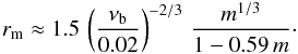 Mathematical equation: \begin{eqnarray} \label{rrm} r_{\rm m} \approx 1.5 \,\left(\frac{\nu_{\rm b}}{0.02}\right)^{-2/3}\,\frac{m^{1/3}}{1-0.59\,m}\cdot \end{eqnarray}
