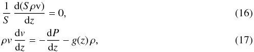 Mathematical equation: \begin{eqnarray} \label{su1} &&\frac{1}{S}\,\frac{{\rm d}(S\rho \rm v)}{{\rm d}z} = 0,\\ && \rho{v}\,\frac{{\rm d}{v}}{{\rm d}z} = -\frac{{\rm d}P}{{\rm d}z} - g(z)\,\rho, \end{eqnarray}
