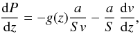 Mathematical equation: \begin{eqnarray} \label{energ1} \frac{{\rm d}P}{{\rm d}z} = -g(z)\frac{a}{S{v}} -\frac{a}{S}\,\frac{{\rm d}{v}}{{\rm d}z}, \end{eqnarray}