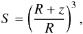 Mathematical equation: \begin{eqnarray} S= \left(\frac{R+z}{R}\right)^3, \end{eqnarray}