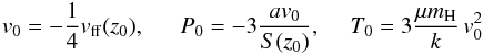 Mathematical equation: \begin{eqnarray} \label{bct} {v_0}= -\frac{1}{4} {v_{\rm ff}}(z_0),~~~~~~P_0 = -3\frac{a{v_0}}{S(z_0)},~~~~~T_0= 3\frac{\mu m_{\rm H}}{k}\,{v}_0^2 \end{eqnarray}