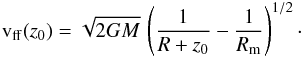 Mathematical equation: \begin{eqnarray} \label{vff} {\rm v_{\rm ff}}(z_0) = \sqrt{2GM}\,\left(\frac{1}{R+z_0} - \frac{1}{R_{\rm m}}\right)^{1/2}\cdot \end{eqnarray}