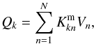 Mathematical equation: \begin{equation} Q_k = \sum_{n=1}^{N}{K^\mathrm{m}_{kn}V_n} \label{Eq20} , \end{equation}