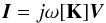 Mathematical equation: \begin{equation} \vec{I} = j \omega {[{\bf K}]}\vec{V} \label{Eq23} \end{equation}