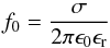 Mathematical equation: \begin{equation} f_0 = \frac{\sigma}{2 \pi \epsilon_0 \epsilon_\mathrm{r}} \label{Eq2} \end{equation}