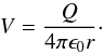 Mathematical equation: \begin{equation} V = \frac{Q}{4\pi \epsilon_0 r}\cdot \label{Eq10} \end{equation}