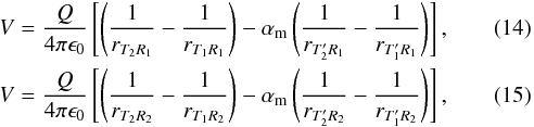 Mathematical equation: \begin{eqnarray} \label{Eq14} &&V = \frac{Q}{4\pi \epsilon_0 } \left[\left(\frac{1}{r_{T_2R_1}} - \frac{1}{r_{T_1R_1}}\right) - \alpha_\mathrm{m} \left(\frac{1}{r_{T^{\prime}_2R_1}} - \frac{1}{r_{T^{\prime}_1R_1}}\right)\right] , \\ \label{Eq15} &&V = \frac{Q}{4\pi \epsilon_0 } \left[\left(\frac{1}{r_{T_2R_2}} - \frac{1}{r_{T_1R_2}}\right) - \alpha_\mathrm{m} \left(\frac{1}{r_{T^{\prime}_2R_2}} - \frac{1}{r_{T^{\prime}_1R_2}}\right)\right], \end{eqnarray}
