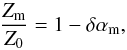 Mathematical equation: \begin{equation} \frac{Z_\mathrm{m}}{Z_0} = 1-\delta \alpha_\mathrm{m} \label{Eq17} , \end{equation}
