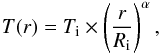 Mathematical equation: \begin{equation} \label{e:tprofile} T(r)=T_{\rm i}\times\left({\frac{r} {R_{\rm i}}}\right)^\alpha, \end{equation}