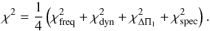 Mathematical equation: \begin{equation} \chi^2=\frac{1}{4} \left( \chifreq+ \chidyn + \chicore + \chispec \right) . \label{eq_chi2} \end{equation}