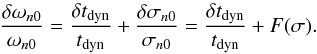 Mathematical equation: \begin{equation} \frac{\delta \omega_{n0}}{\omega_{n0}} = \frac{\delta \tdyn} {\tdyn} + \frac{\delta \sigma_{n0}}{\sigma_{n0}} = \frac{\delta \tdyn} {\tdyn} + F(\sigma) . \label{eq_dimenfreq} \end{equation}