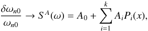 Mathematical equation: \begin{equation} \frac{\delta \omega_{n0}}{\omega_{n0}} \to S^A (\omega) = A_0 + \sum_{i=1}^k A_i P_i(x) , \label{eq_surfa} \end{equation}