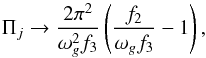 Mathematical equation: \begin{equation} \Pi_j \to \frac{2\pi^2}{\omega_g^2 f_3} \left(\frac{f_2}{\omega_g f_3} -1 \right) \label{eq_period} , \end{equation}