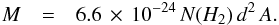 Mathematical equation: \begin{eqnarray} M & = & 6.6 \,\times \, 10^{-24} \, N(H_2) \, d^2 \, A . \end{eqnarray}