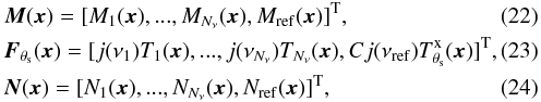 Mathematical equation: \begin{eqnarray} && {\vec M}({\vec x})=[M_{1}({\vec x}), ..., M_{N_\nu}({\vec x}), M_{\rm ref}({\vec x})]^{\rm T},\\ \label{eq:F_joint} &&{\vec F}_{\theta_{\rm s}}({\vec x}) = [j(\nu_{1}) T_{1}({\vec x}), ..., j(\nu_{N_{\nu}}) T_{N_{\nu}}({\vec x}), C j(\nu_{\rm ref}) {T}^{\rm{x}}_{\theta_{\rm s}}({\vec x})]^{\rm T},\\ && {\vec N}({\vec x}) = [N_{1}({\vec x}), ..., N_{N_\nu}({\vec x}), N_{\rm ref}({\vec x})]^{\rm T}, \end{eqnarray}