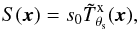 Mathematical equation: \begin{eqnarray} S({\vec x}) = s_{0}\tilde{T}^{\rm{x}}_{\theta_{\rm s}}({\vec x}), \end{eqnarray}