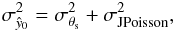 Mathematical equation: \begin{eqnarray} \label{eq:totalvariance_joint} \sigma_{\hat{y}_0}^2 = \sigma_{\theta_{\rm s}}^2 + \sigma_{\rm J Poisson}^2, \end{eqnarray}
