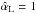 Mathematical equation: \hbox{$\hat{\alpha}_{\rm L}=1$}