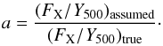 Mathematical equation: \begin{eqnarray} \label{eq:factor_a} a=\frac{(F_{\rm X}/Y_{500})_{\rm assumed}}{(F_{\rm X}/Y_{500})_{\rm true}}\cdot \end{eqnarray}