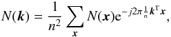 Mathematical equation: \appendix \setcounter{section}{1} \begin{eqnarray} N({\vec k}) = \frac{1}{n^2}\sum_{{\vec x}}N({\vec x}){\rm e}^{-j2\pi \frac{1}{n} {\vec k}^{\rm T} {\vec x}}, \end{eqnarray}