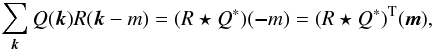 Mathematical equation: \appendix \setcounter{section}{1} \begin{eqnarray} \sum_{{\vec k}}Q({\vec k})R({\vec k-m}) = (R \star Q^\ast)({\vec -m}) = (R \star Q^\ast)^{\rm T}({\vec m}), \end{eqnarray}