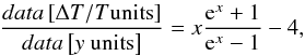 Mathematical equation: \appendix \setcounter{section}{2} \begin{eqnarray} \label{eq:yDeltaTTconversion} \frac{data \left[\Delta T/T \mbox{units} \right]}{data \left[y \mbox{ units} \right]} = x \frac{{\rm e}^{x}+1}{{\rm e}^{x}-1}-4, \end{eqnarray}