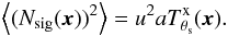 Mathematical equation: \begin{eqnarray} \label{eq:Nsig_variance} \left\langle ({N_{\rm sig}}({\vec x}))^2 \right\rangle = u^2 aT^{\rm{x}}_{\theta_{\rm s}}({\vec x}). \end{eqnarray}