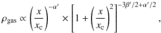 Mathematical equation: \begin{eqnarray} \label{eq:densprof} \rho_{\rm gas} \propto \left( \frac{x}{x_{\rm c}}\right)^{-\alpha '} \times \left[1+\left( \frac{x}{x_{\rm c}}\right)^{2}\right] ^{-3\beta'/2+\alpha'/2}, \end{eqnarray}