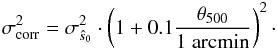 Mathematical equation: \begin{eqnarray} \label{eq:sigma_corrected} \sigma_{\rm corr}^2 = \sigma_{\hat{s}_0}^2 \cdot \left( 1+0.1 \frac{\theta_{500}}{1 ~\rm arcmin}\right) ^2\cdot \end{eqnarray}