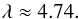Mathematical equation: \begin{equation} \lambda\approx4.74. \label{eq_p_limit2b} \end{equation}