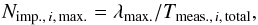 Mathematical equation: \begin{equation} N_{\mathrm{imp.},\, i,\,\mathrm{max.}}= \lambda_\mathrm{max.}/T_{\mathrm{meas.,}\,i,\,\mathrm{total}}, \end{equation}
