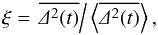 Mathematical equation: \begin{equation} \xi=\left.\overline{\De^2(t)}\right/\m{\overline{\De^2(t)}}, \end{equation}