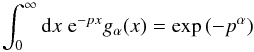 Mathematical equation: \begin{equation} \int_0^\infty\df x\;{\rm e}^{-px}g_\alpha(x)=\exp\left(-p^\alpha\right) \end{equation}