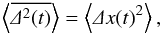 Mathematical equation: \begin{equation} \m{\overline{\De^2(t)}}=\m{\De x(t)^2}, \end{equation}