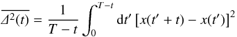 Mathematical equation: \begin{equation} \label{eq:msqT} \overline{\De^2(t)}=\frac{1}{T-t}\int_0^{T-t}\df t'\left[x(t'+t)-x(t')\right]^2 \end{equation}