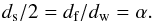 Mathematical equation: \begin{equation} \label{eq:alex} d_{\text s}/2=d_{\text f}/d_{\text w}=\alpha. \end{equation}