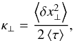 Mathematical equation: \begin{equation} \label{eq:kappa} \kappa\se=\frac{\m{\delta x\se^2}}{2\m\tau}, \end{equation}