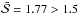Mathematical equation: \hbox{$\bar{\mathcal{S}} = 1.77 > 1.5$}