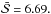 Mathematical equation: \hbox{$\bar{\mathcal{S}} = 6.69.$}