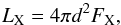 Mathematical equation: \begin{equation} L_{\rm X} = 4 \pi d^2 F_{\rm X} \label{Flux_Lum_X}, \end{equation}