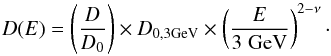 Mathematical equation: \begin{equation} D(E) = \left ( \frac{D}{D_0} \right ) \times D_{0,3 \rm{GeV}} \times \left ( \frac{E}{3 \; \rm{GeV}} \right )^{2-\nu} \cdot \end{equation}