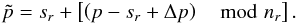 Mathematical equation: \begin{equation} \tilde p = s_r + \left[\left( p - s_r + \Delta p\right) \mod n_r\right] .\label{eq:query_disk_shift} \end{equation}