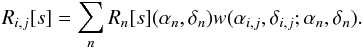 Mathematical equation: \begin{equation} R_{i,j}[s]=\sum_n R_n [s](\alpha_n,\delta_n)w(\alpha_{i,j},\delta_{i,j};\alpha_n,\delta_n) . \label{eq:basicgriddingunweighted} \end{equation}