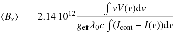 Mathematical equation: \begin{equation} \bz = -2.14\,10^{12} \frac{\int v V(v) {\rm d}v} {g_{\rm eff}\lambda_0 c \int(I_{\rm cont} - I(v)){\rm d}v} \end{equation}